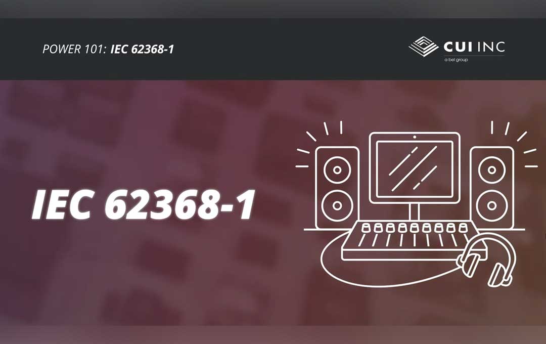 Power 101: IEC 62368-1 Explained
